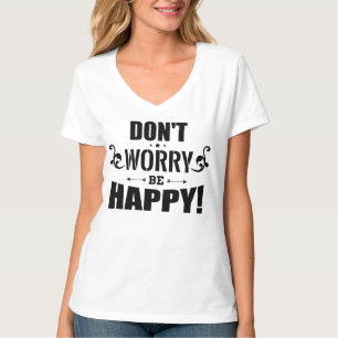 "Maak je niet druk wees gelukkig" dames T-shirt