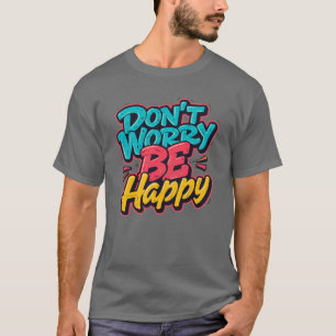 Maak Je Niet Druk Wees Gelukkig Graffiti T-Shirt