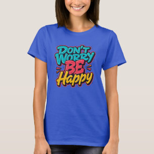 Maak Je Niet Druk Wees Gelukkig Graffiti T-Shirt