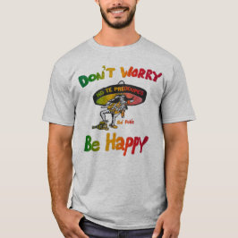 Maak je niet druk, wees gelukkig positieve quote T T-shirt