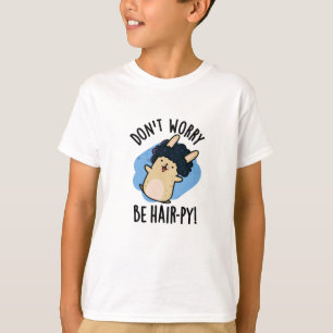 Maak je niet druk, wees haar-py Leuke haar grap T-shirt