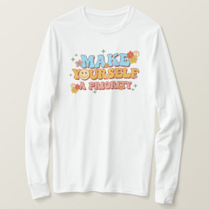 Maak jezelf een prioriteit t-shirt