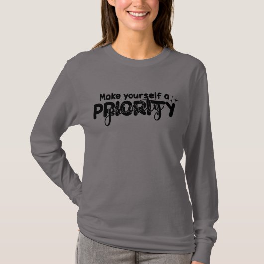 Maak jezelf een prioriteit t-shirt (Voorkant)