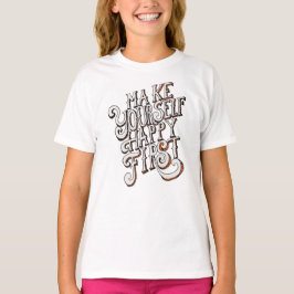 Maak jezelf eerst gelukkig t-shirt