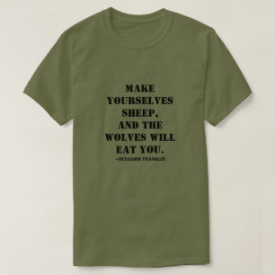 Maak jezelf schapen, en de wolven zullen je opeten t-shirt