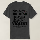 Maak Jiu Jitsu Violent Weer Funny Jiu Jitsu T-shirt (Design voorkant)