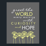 Maak kennis met de wereld met nieuwsgierigheid en poster<br><div class="desc">Geef de wereld elke ochtend een grap met nieuwsgierigheid en hoop. Een mooie boodschap (ik vond in mijn gelukskoekje) die ons eraan herinnert om een open geest en een open hart te houden.</div>
