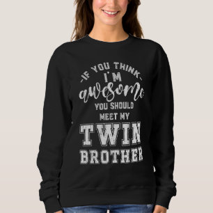 Maak kennis met mijn tweelingbroederige broederfam trui