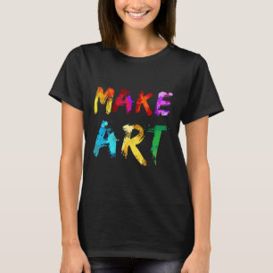 Maak Kunst Schilder Kunstenaar Leraar Kunstzinnig T-shirt