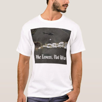 Maak Levees, geen oorlog T-shirt