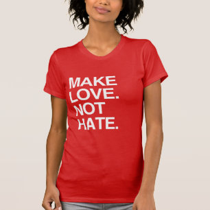 MAAK LIEFDE, NIET HAAT T-SHIRT