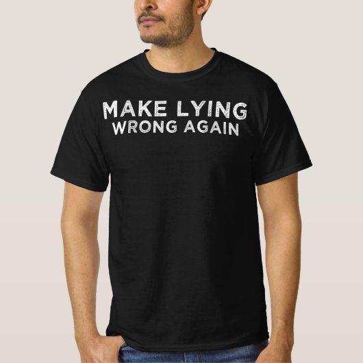 MAAK LYING WRONG WEER. T-SHIRT (Voorkant)