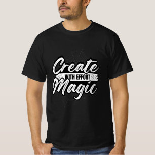 Maak Magie Met Inspanning - Inspirerend Kunst T-sh T-shirt