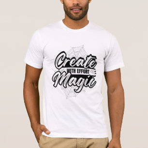 Maak Magie Met Inspanning - Inspirerende Kunst T-shirt