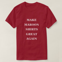 Maak Maroon Shirten weer geweldig T-shirt