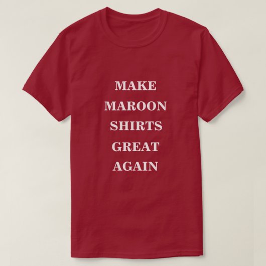 Maak Maroon Shirten weer geweldig T-shirt (Design voorkant)