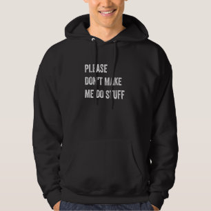 Maak me alsjeblieft niet dingen Funny Lazy Introve Hoodie