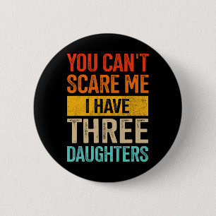 Maak me bang Drie Dochters Papa Van 3 Meisjes Vade Ronde Button 5,7 Cm