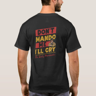Maak me geen Mando, ik ga huilen T-shirt