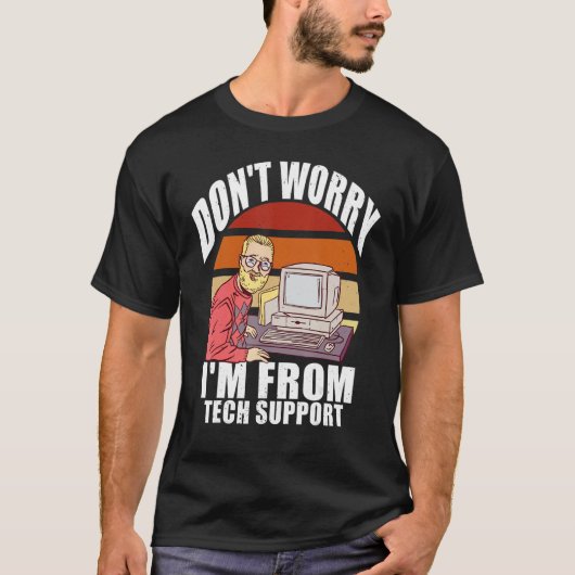 Maak me geen zorgen dat ik van Tech Support Comput T-shirt (Voorkant)