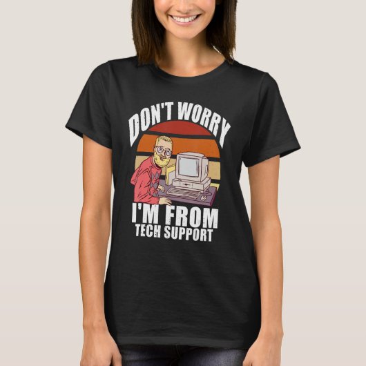 Maak me geen zorgen dat ik van Tech Support Comput T-shirt (Voorkant)