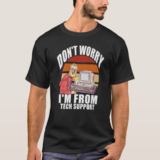 Maak me geen zorgen dat ik van Tech Support Comput T-shirt (Voorkant)