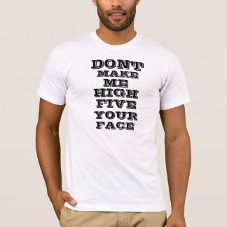Maak me hoog vijf voor je gezicht. t-shirt