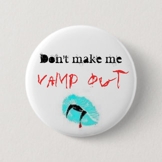 Maak me niet af, Vamp out Ronde Button 5,7 Cm