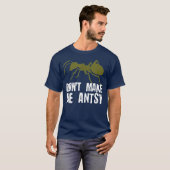 Maak me niet Antsy Grappig Bug Hunter Ant Pun T-shirt (Voorkant volledig)