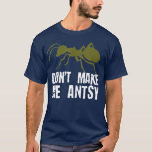 Maak me niet Antsy Grappig Bug Hunter Ant Pun T-shirt
