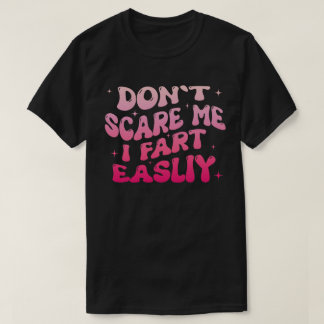 Maak me niet bang, ik laat makkelijk een scheet Fu T-shirt