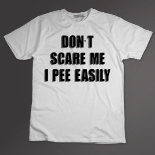 Maak Me Niet Bang Ik Pies Eenvoudig Sarcasme Hallo T-shirt