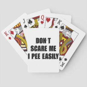 Maak me niet bang, ik plas gemakkelijk Sarcasme Ha Pokerkaarten