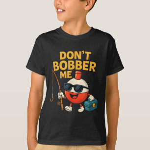 Maak Me Niet Belachelijk Visbobber Citaat T-shirt