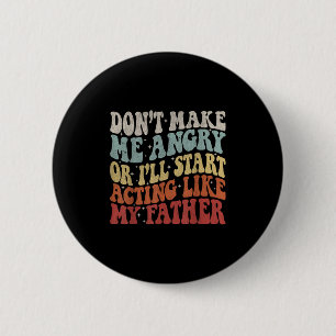 Maak me niet boos, anders doe ik alsof mijn vader  ronde button 5,7 cm