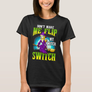 Maak me niet boos, anders doe ik mijn heksenschake t-shirt