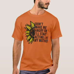 Maak me niet boos of ik ga me gedragen als mijn mo t-shirt