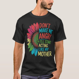 Maak me niet boos of ik ga me gedragen als mijn mo t-shirt
