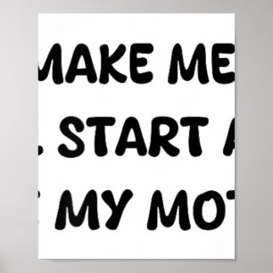 Maak me niet boos of ik zal me gaan gedragen als m poster