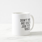 Maak me niet dat ik mijn - Aangepaste functietitel Koffiemok (Voorkant rechts)