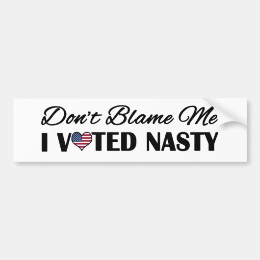 Maak me niet de schuld, ik stemde Nasty Bumpersticker (Voorkant)