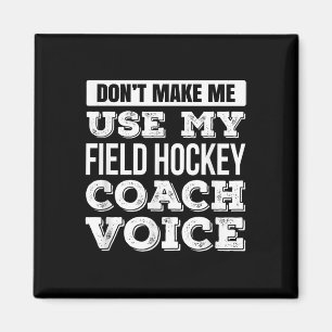 Maak Me Niet Dwingen Mijn Field Hockey Coach Stem  Magneet