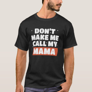 Maak Me Niet Gedwongen Mijn Mama Te Bellen Grappig T-shirt
