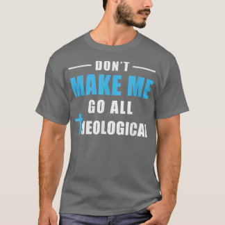 Maak me niet helemaal theologisch grappig Theologi T-shirt
