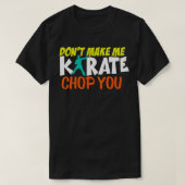 Maak me niet karate hak je grappige karate sparrin t-shirt (Design voorkant)