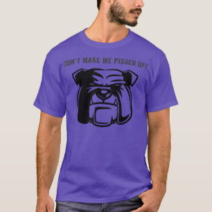 Maak me niet kwaad van een angstige Bull Dog. T-shirt