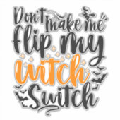 Maak me niet kwaad, want dan activeer ik mijn heks sticker (Voorkant)