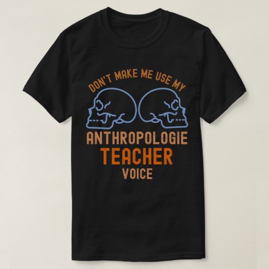 Maak me niet mijn Antropologie leraar stem gebruik T-shirt (Design voorkant)