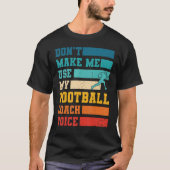Maak me niet mijn Football gebruiken de Spelen van T-shirt (Voorkant)