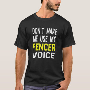 Maak me niet mijn stem van Fencer gebruiken T-shirt